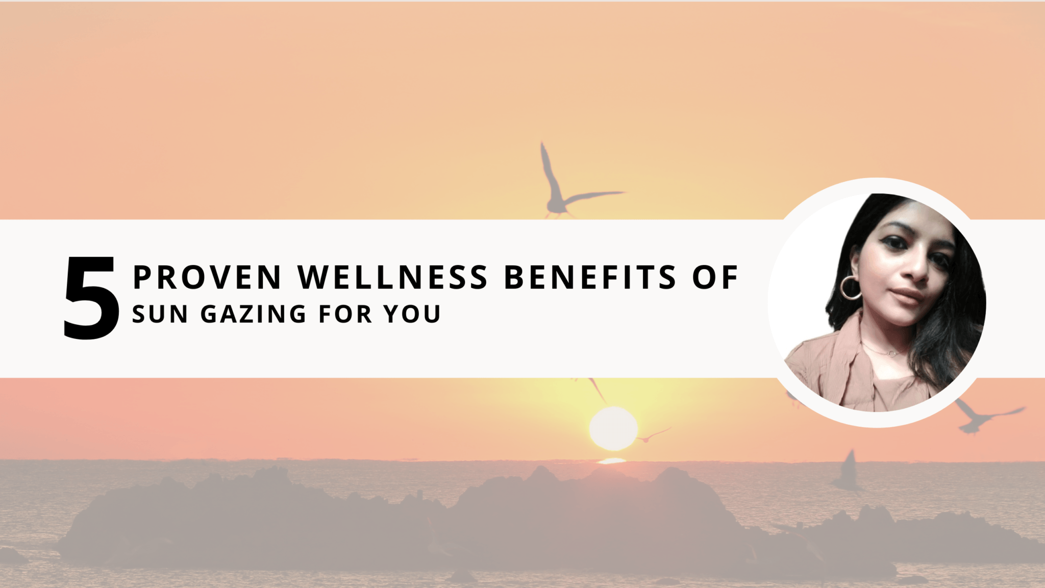 5 Proven Wellness Benefits Of Sun Gazing For You Written By Shweta 4269