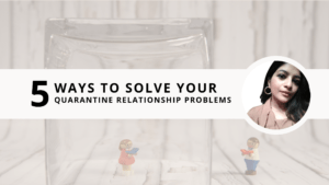 Read more about the article 5 ways to Solve your Quarantine Relationship Problems