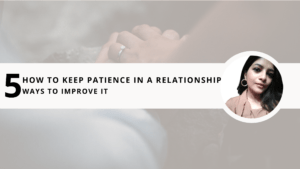 Read more about the article How to Keep Patience in a Relationship | 5 Ways to improve it