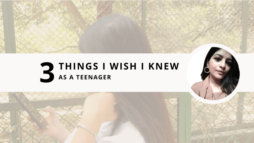 3 Things I Wish I Knew as a Teenager