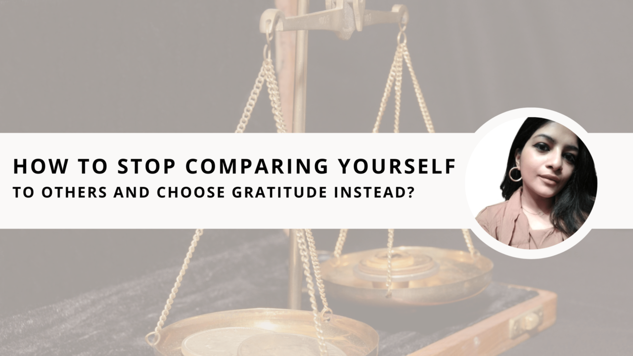 How to Stop Comparing Yourself to Others and Choose Gratitude Instead?