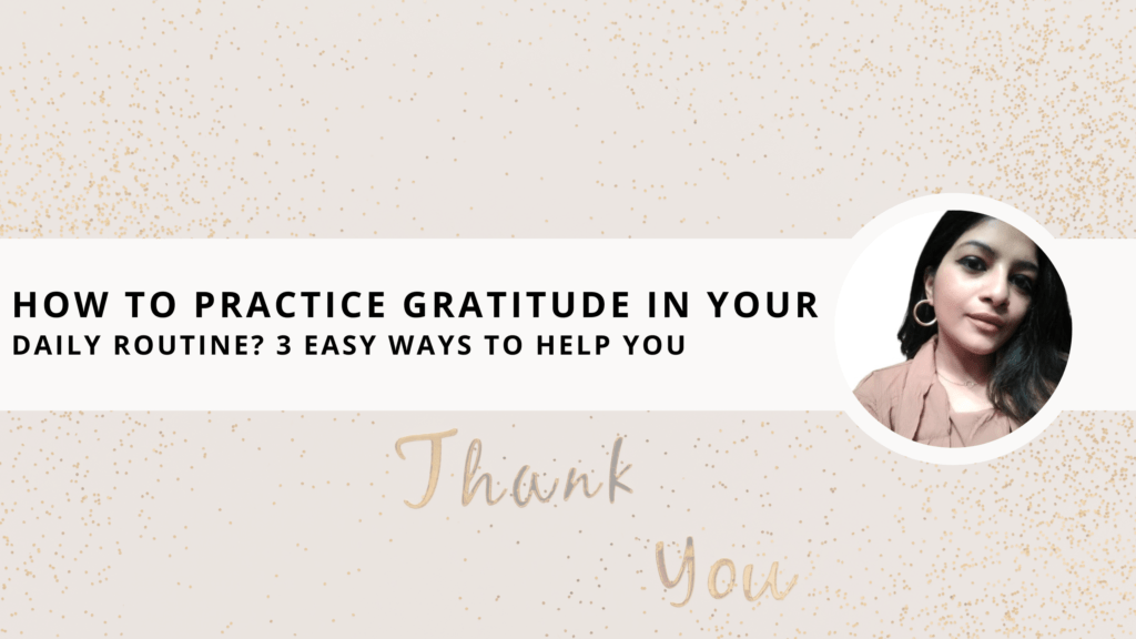 How to practice gratitude in your daily routine 3 easy ways to help you