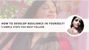 Read more about the article How to Develop Resilience in Yourself? 5 Simple Steps You Must Follow