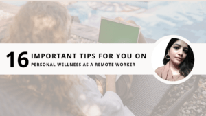 Read more about the article 16 Important tips for you on Personal wellness as a remote worker