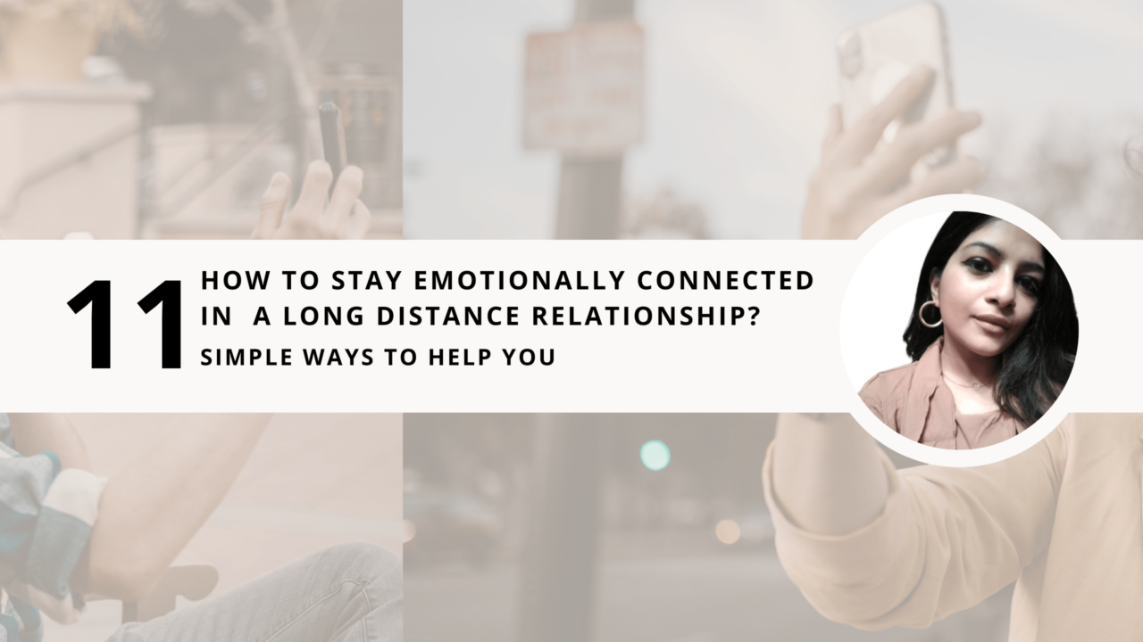 How to stay emotionally connected in a Long Distance Relationship? 11 Simple ways to help you