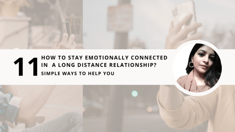 How to stay emotionally connected in a Long Distance Relationship 11 Simple ways to help you