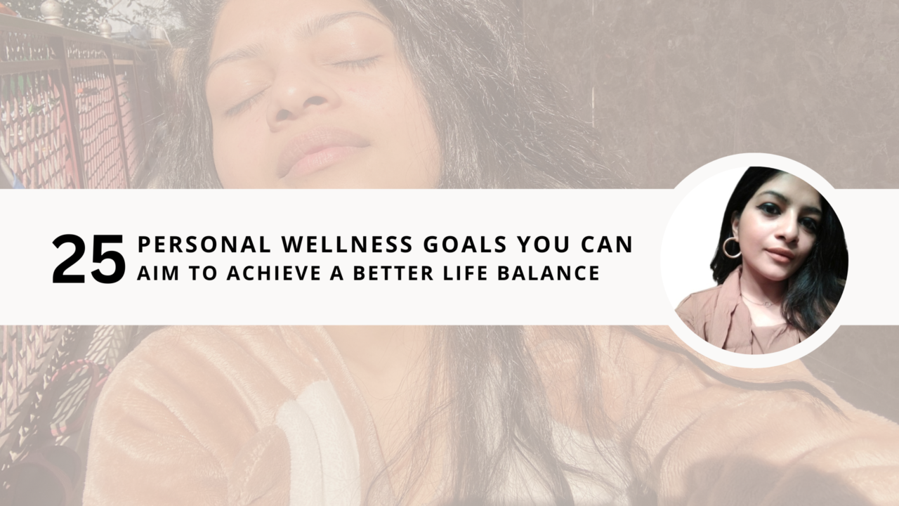 25 Personal Wellness Goals you can aim to achieve a better life balance