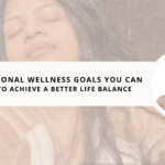 25 Personal Wellness Goals You Can Aim to Achieve a Better Life Balance in 2024