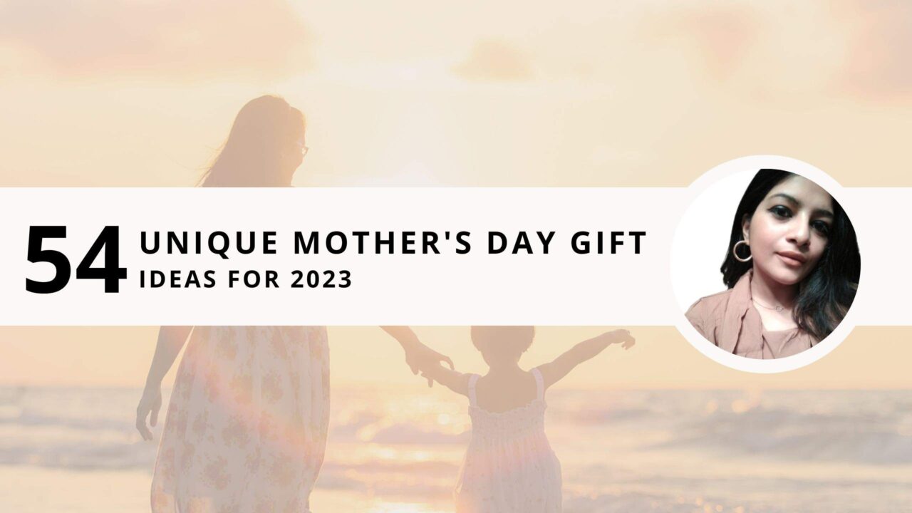 54 Unique Mother’s Day Gift Ideas for 2023