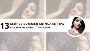 Read more about the article 13 Simple Summer Skincare tips for you to protect your skin