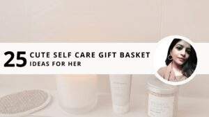 Read more about the article 25 Cute Self Care Gift Basket Ideas for Her