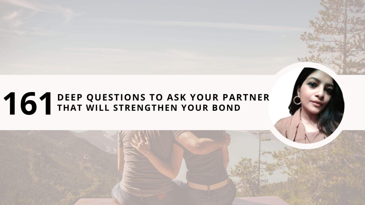 161 Deep Questions to Ask your Partner that will Strengthen your Bond