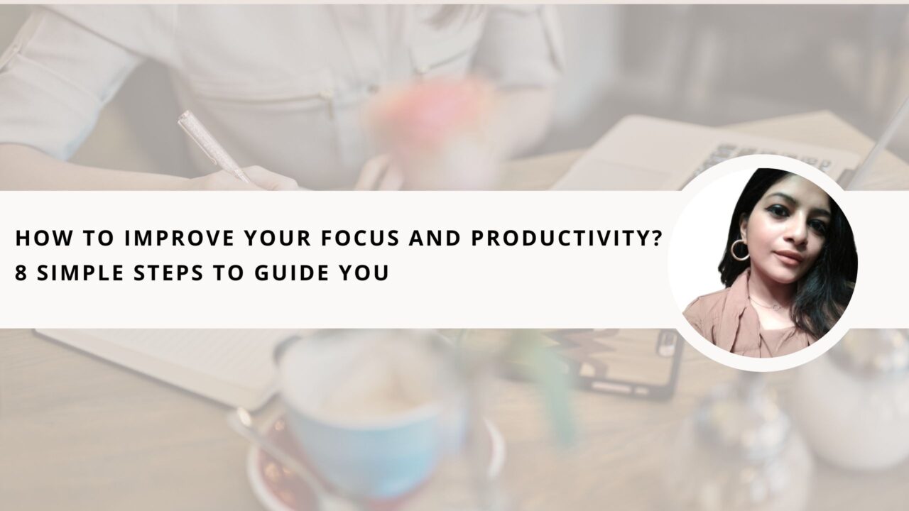 How to Improve Focus and Productivity? 8 Simple Steps to Guide You