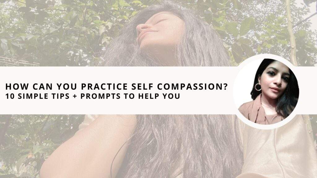 How Can You Practice Self Compassion? | 10 Simple Tips + Prompts To ...