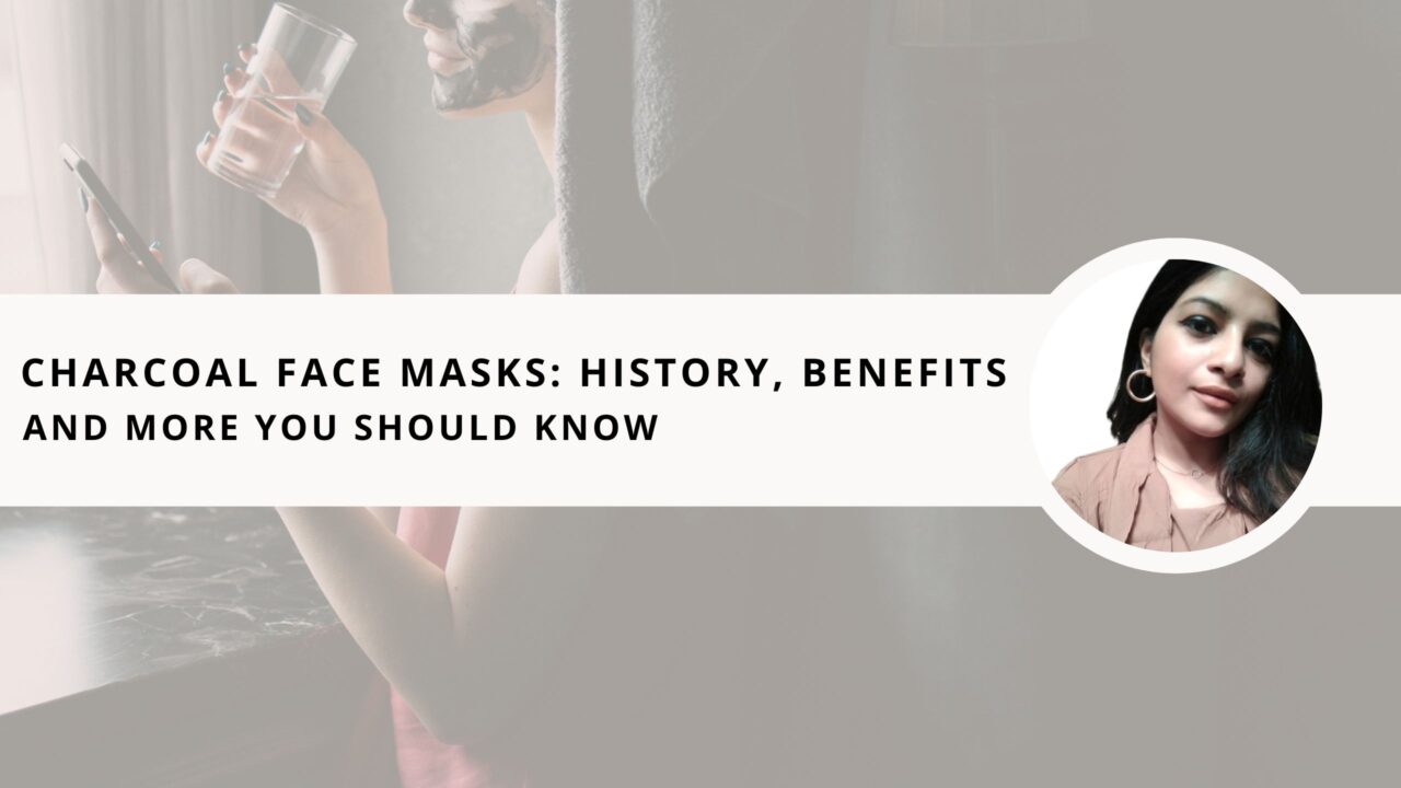 Charcoal Face Mask: History, Benefits, and More You Should Know