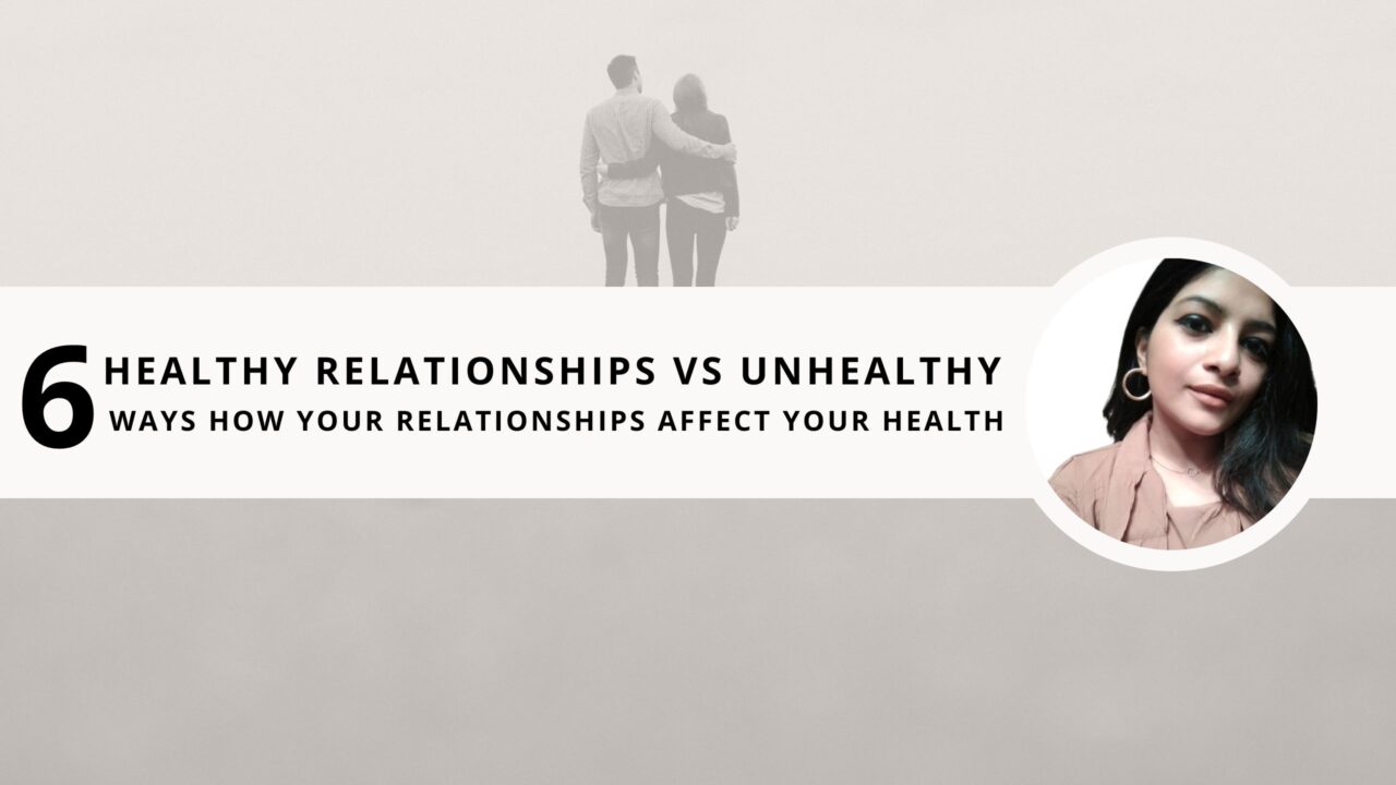 Healthy Relationships vs Unhealthy: 6 Ways How Your Relationships Affect Your Health