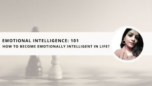 Read more about the article Emotional Intelligence 101: How to Become Emotionally Intelligent in Life?
