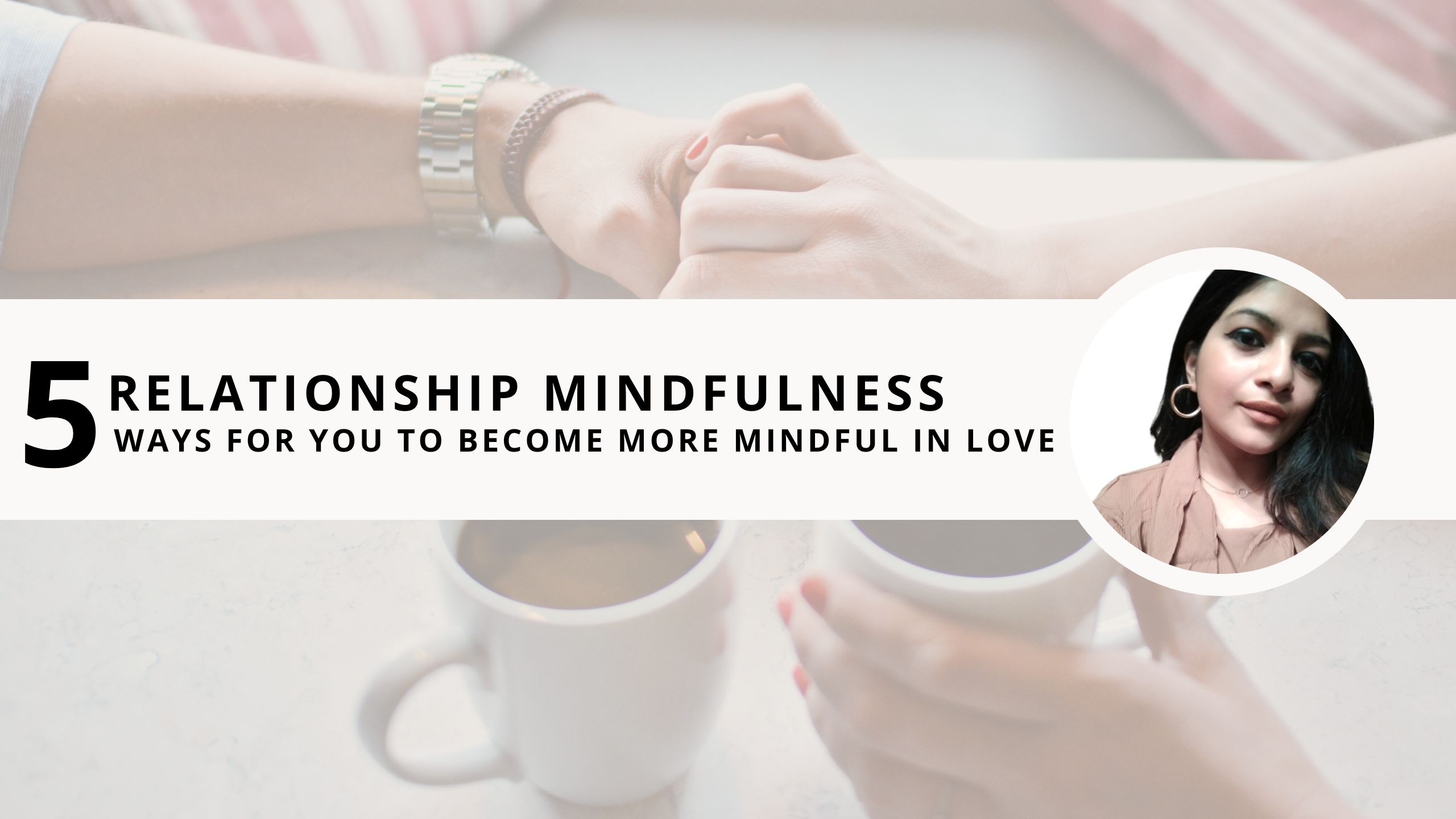 Read more about the article Relationship Mindfulness: 5 Ways for You to Become More Mindful in Love