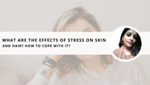Read more about the article What are the Effects of Stress on Skin and Hair? How to Cope with it?