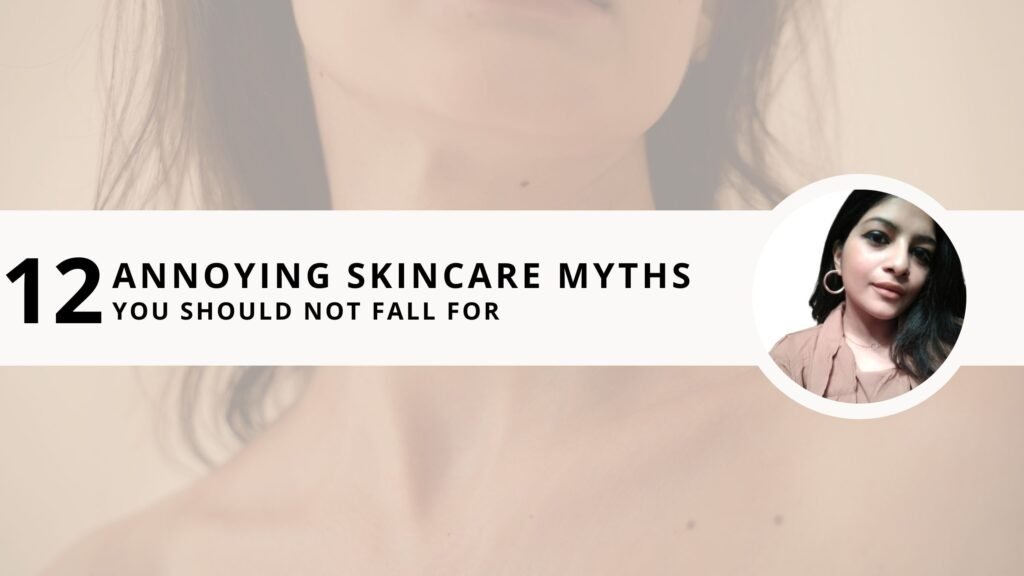 12 Annoying Skincare Myths You Should Not Fall For - Written By Shweta