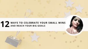 Read more about the article 12 Simple Ways to Celebrate Your Small Wins and Reach Your Big Goals