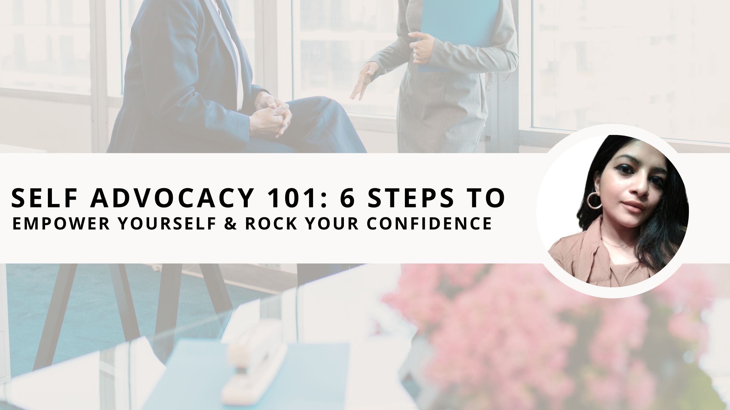 Read more about the article Self Advocacy 101: 6 Steps to Empower Yourself and Rock Your Confidence