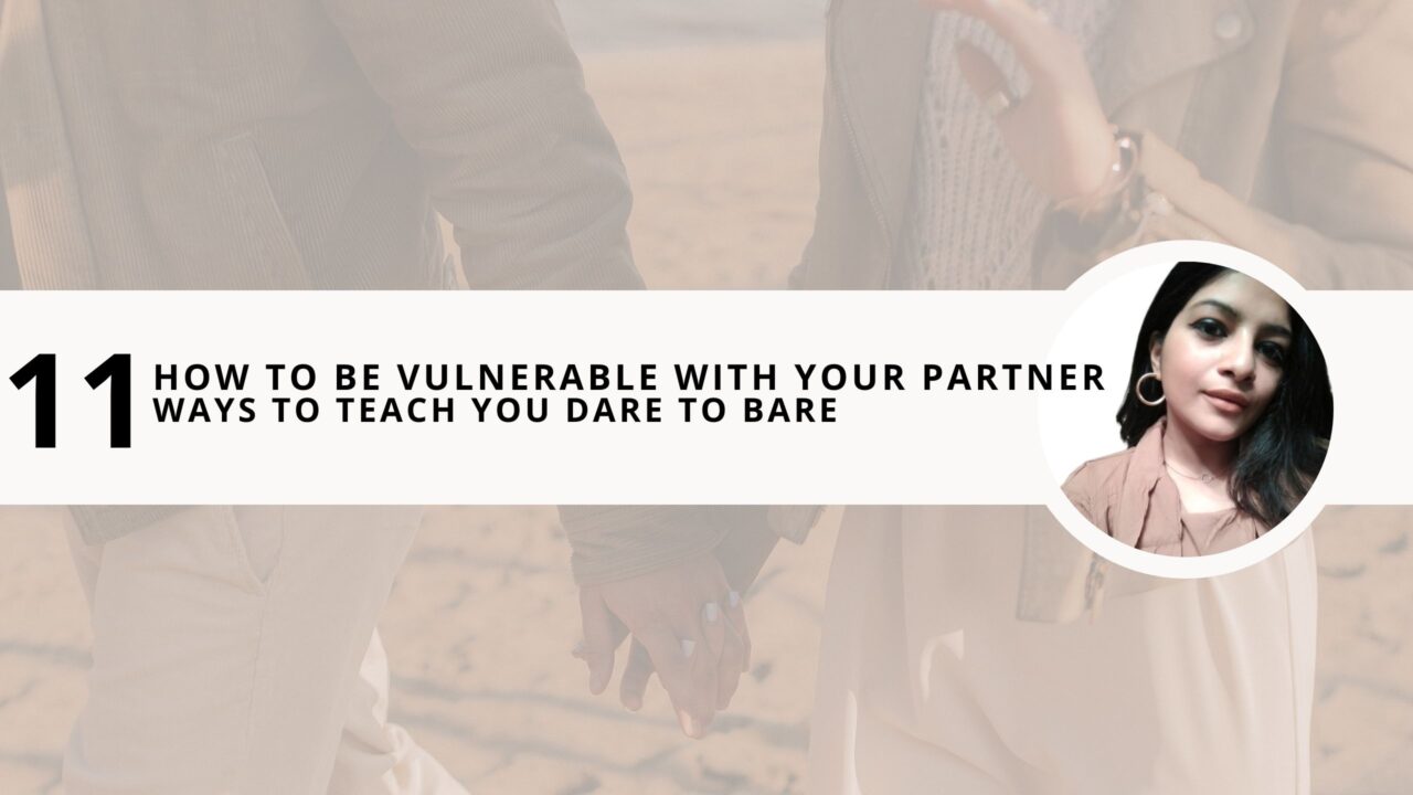 How to be Vulnerable With Your Partner? 11 Ways to Teach You Dare to Bare