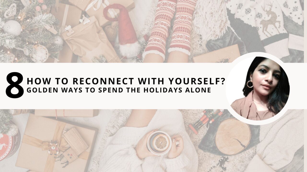 How to Reconnect with Yourself? 8 Golden Ways to Spend the Holidays Alone