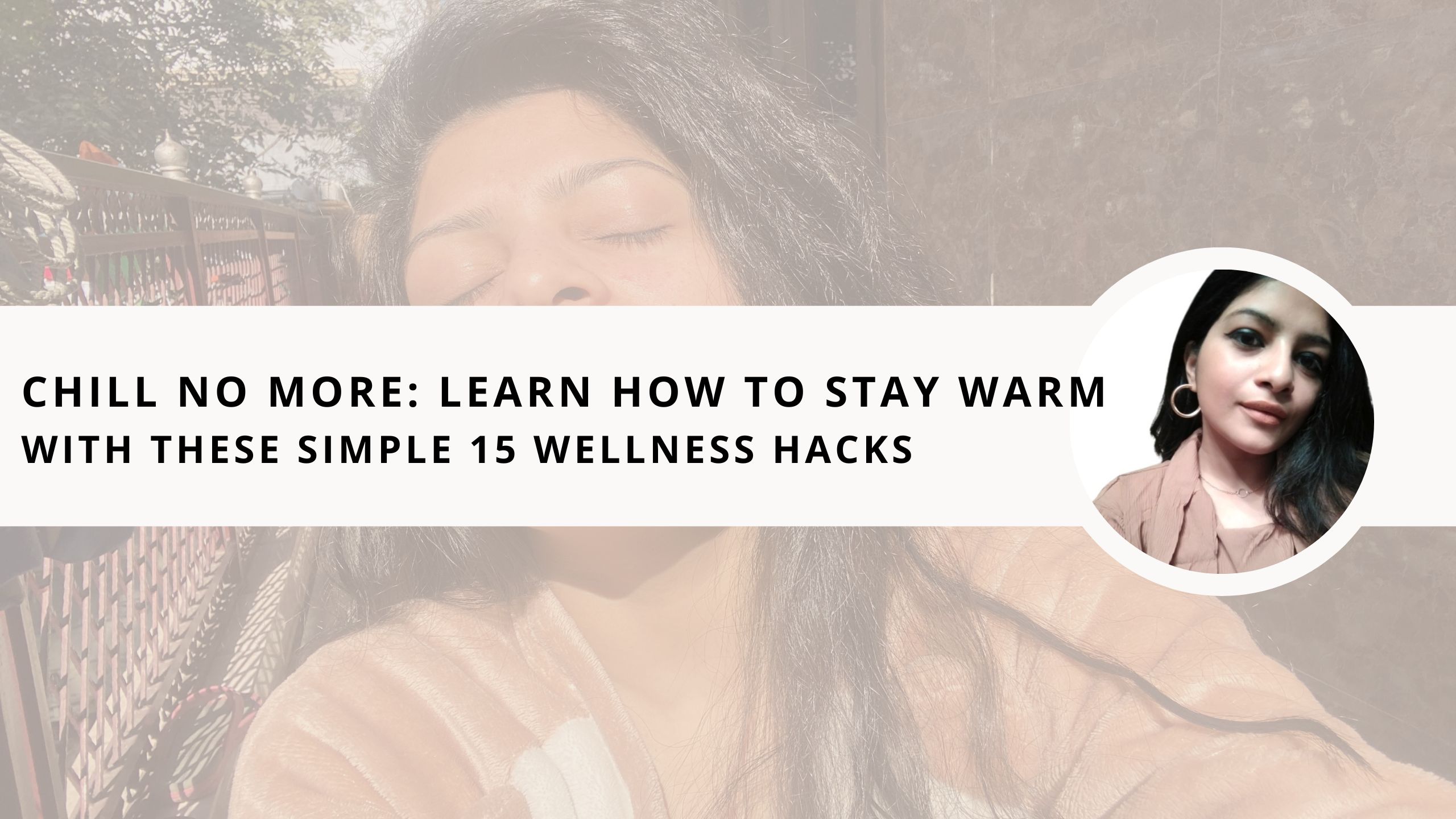 Read more about the article Chill No More: Learn How to Stay Warm With These Simple 15 Wellness Hacks