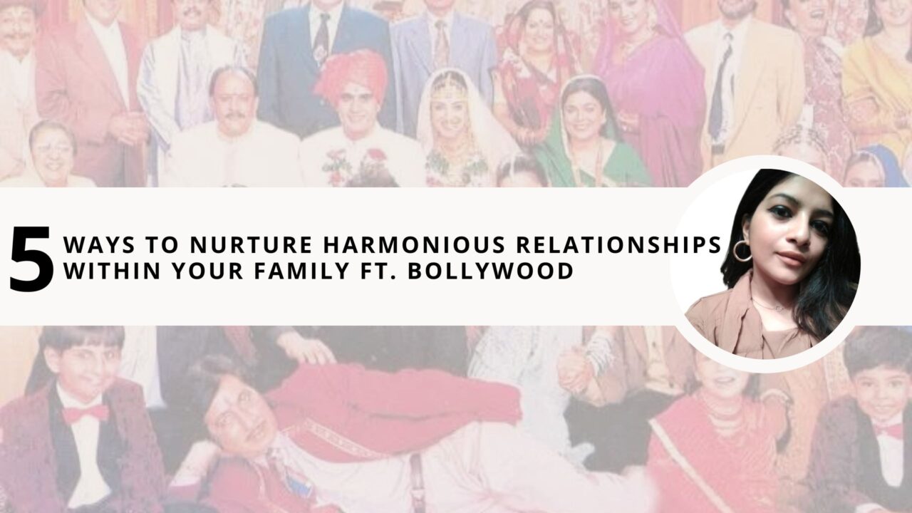 Family Dynamics: 5 Ways to Nurture Harmonious Relationships Within Your Family Ft. Bollywood