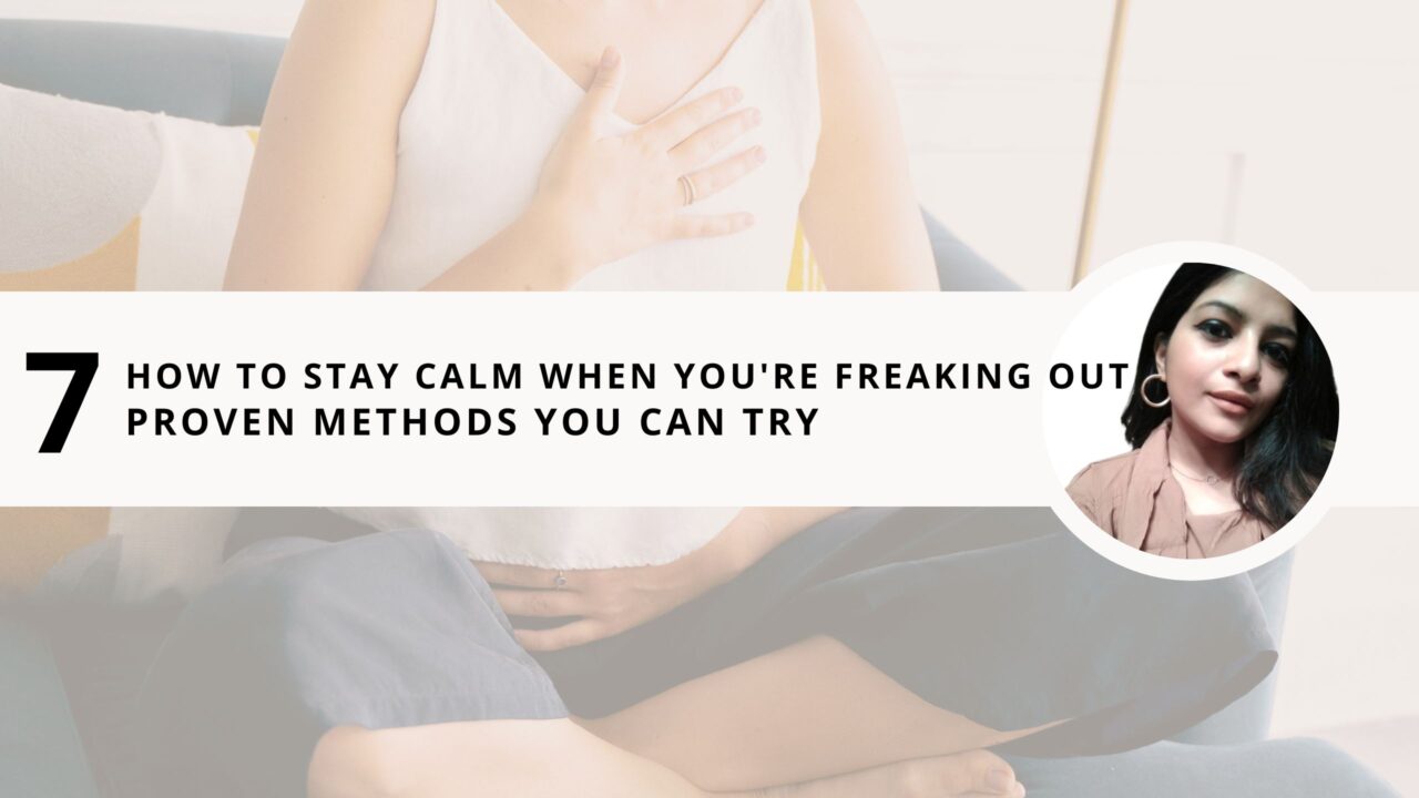 How to Stay Calm Even When You’re Freaking Out Inside? 7 Proven Methods You Can Try