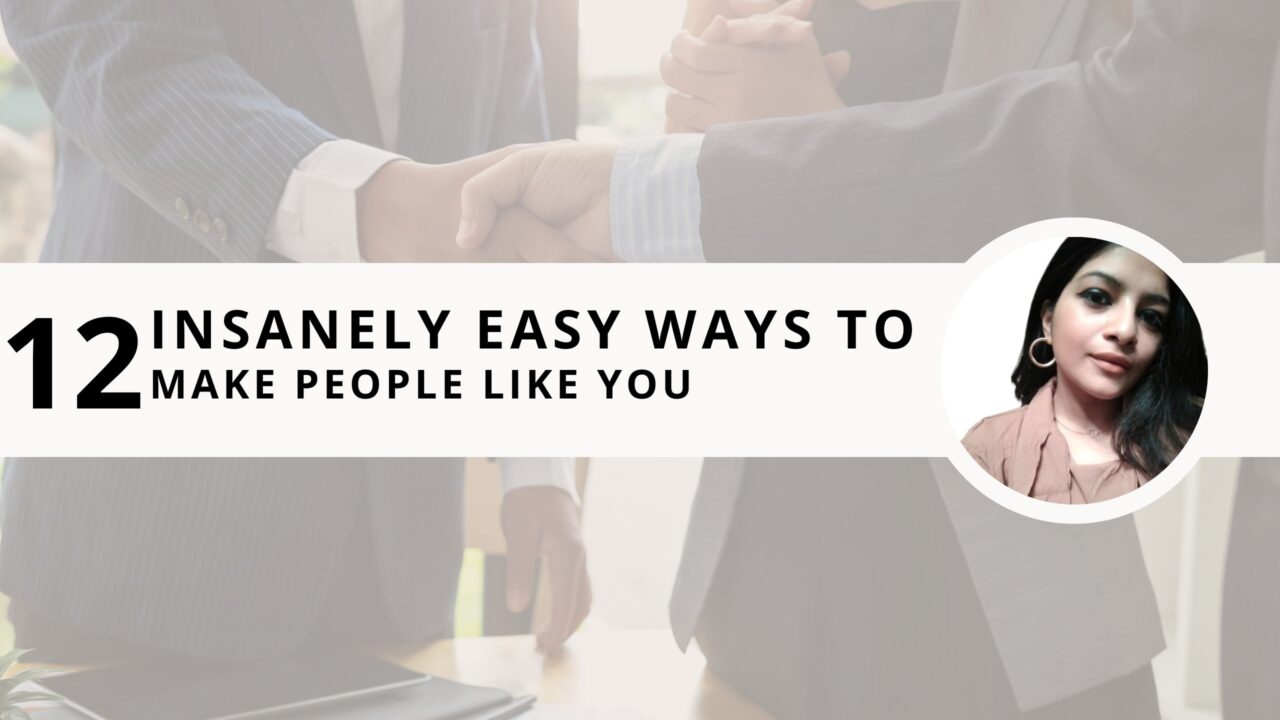 12 Insanely Easy Ways to Make People Like You