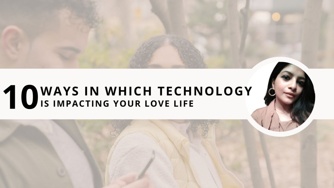 Modern Relationships with Digital Love: 10 Ways How Technology is Impacting Your Love Life?