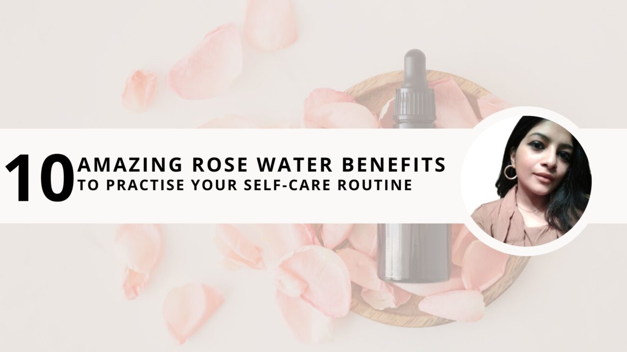 10 Amazing Rose Water Benefits to Practise Your Self-Care Routine