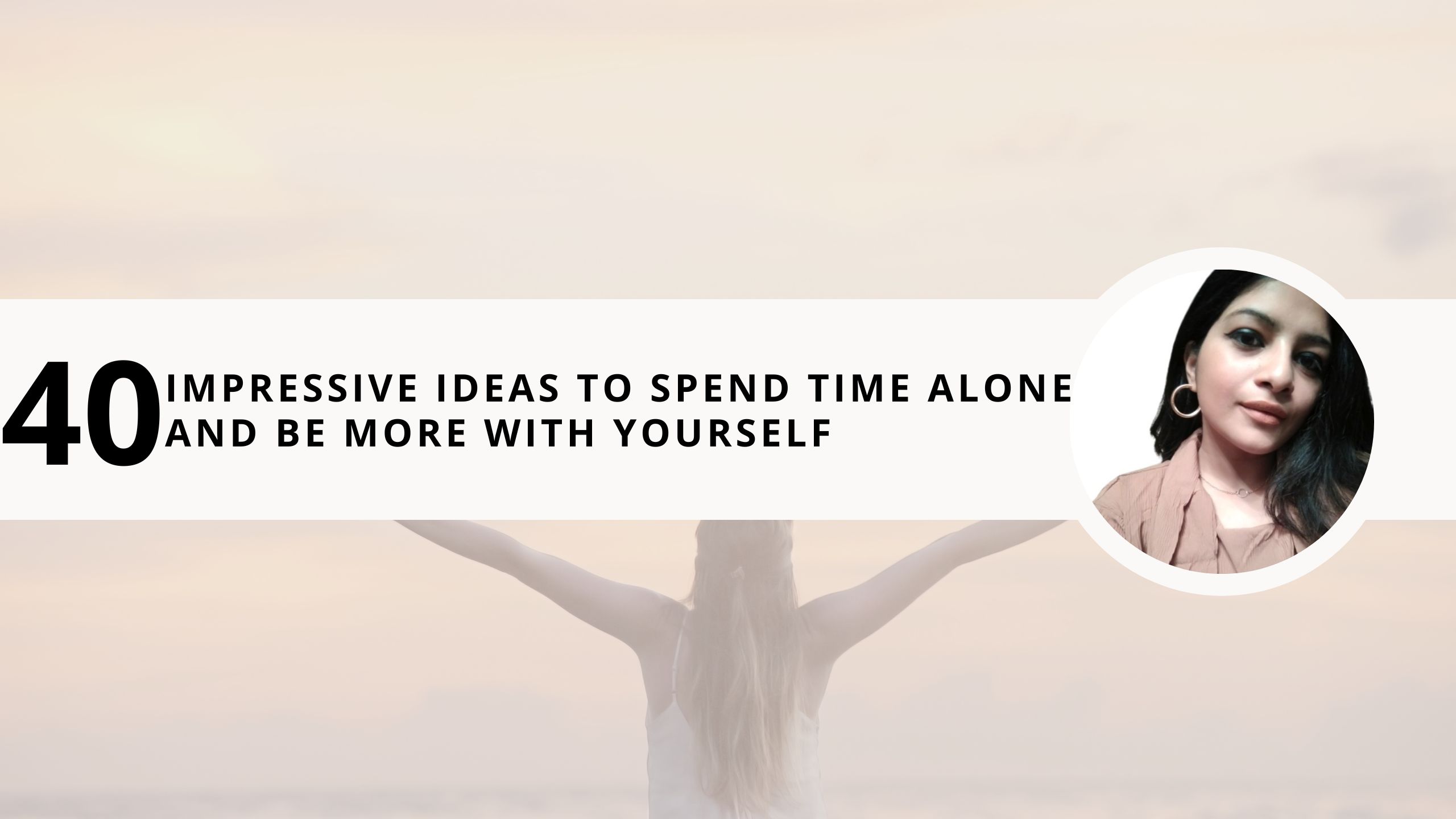 Read more about the article 40 Impressive Ideas to Spend Time Alone and Be More With Yourself