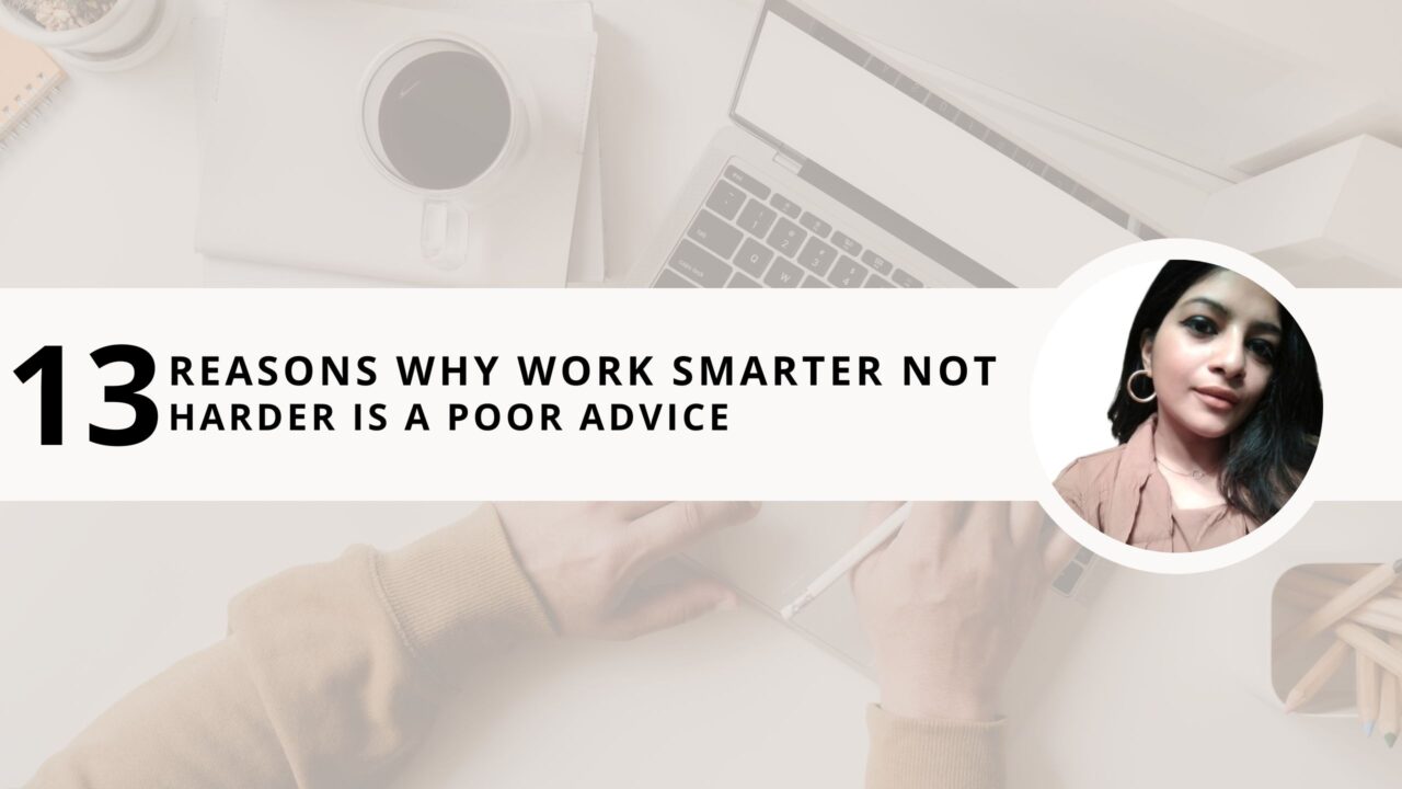 13 Reasons Why Work Smarter Not Harder is a Poor Advice