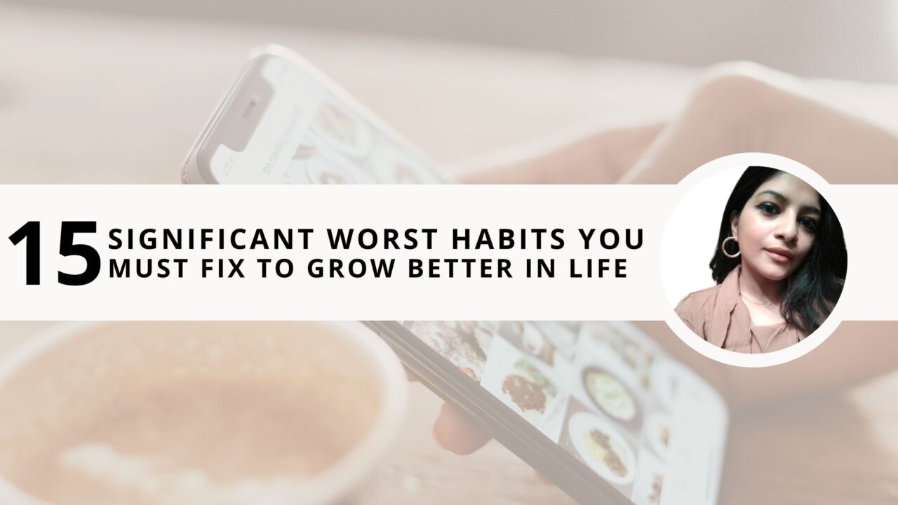 15 Significant Worst Habits You Must Fix to Grow Better in 2024