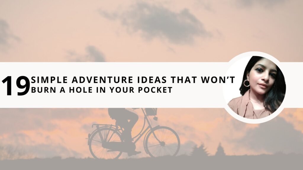 19 Simple Adventure Ideas That Won’t Burn A Hole in Your Pocket ...