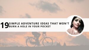 Read more about the article 19 Simple Adventure Ideas That Won’t Burn A Hole in Your Pocket