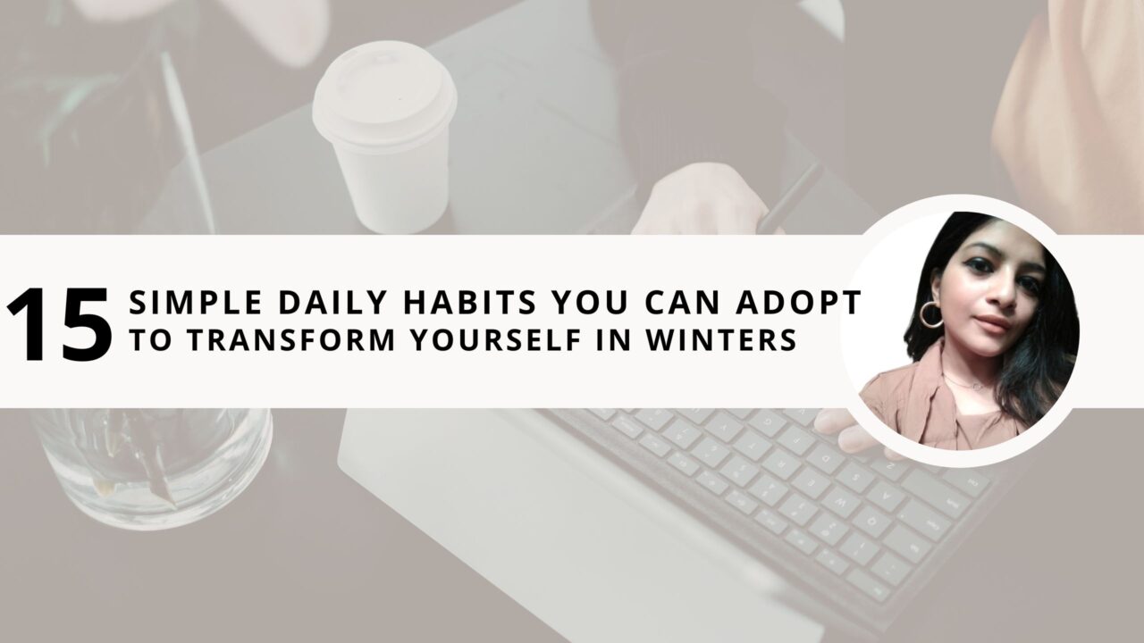 15 Simple Daily Habits You Can Adopt to Transform Yourself in Winters 2024