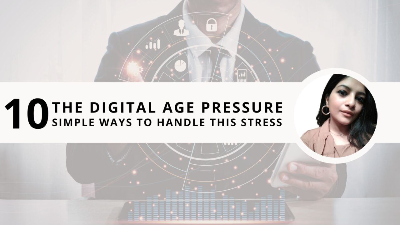 The Digital Age Pressure: 10 Simple Ways to Handle this Stress