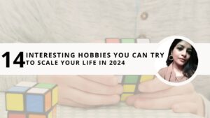 Read more about the article 14 Interesting Hobbies You Can Try to Scale Your Life in 2024