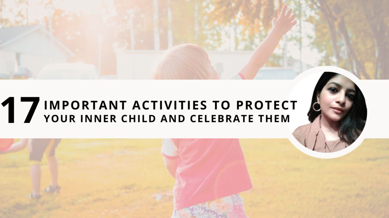 17 Important Activities to Protect Your Inner Child and Celebrate Them