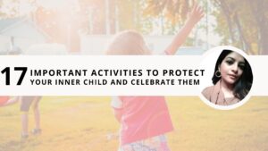 Read more about the article 17 Important Activities to Protect Your Inner Child and Celebrate Them