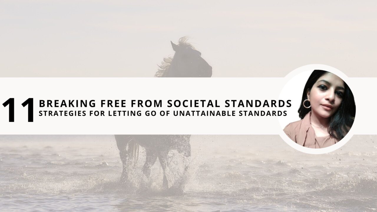 Breaking Free from Societal Standards: 11 Strategies for Letting Go of Unattainable Standards