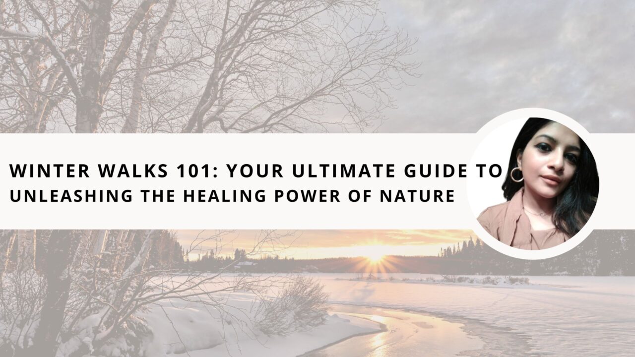 Winter Walks 101: Your Ultimate Guide to Unleashing the Healing Power of Nature