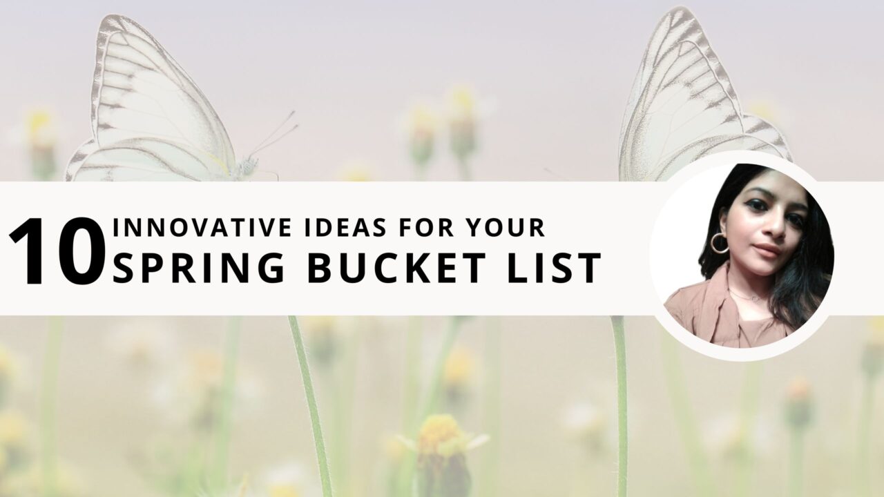 10 Innovative Ideas For Your Spring Bucket List in 2024