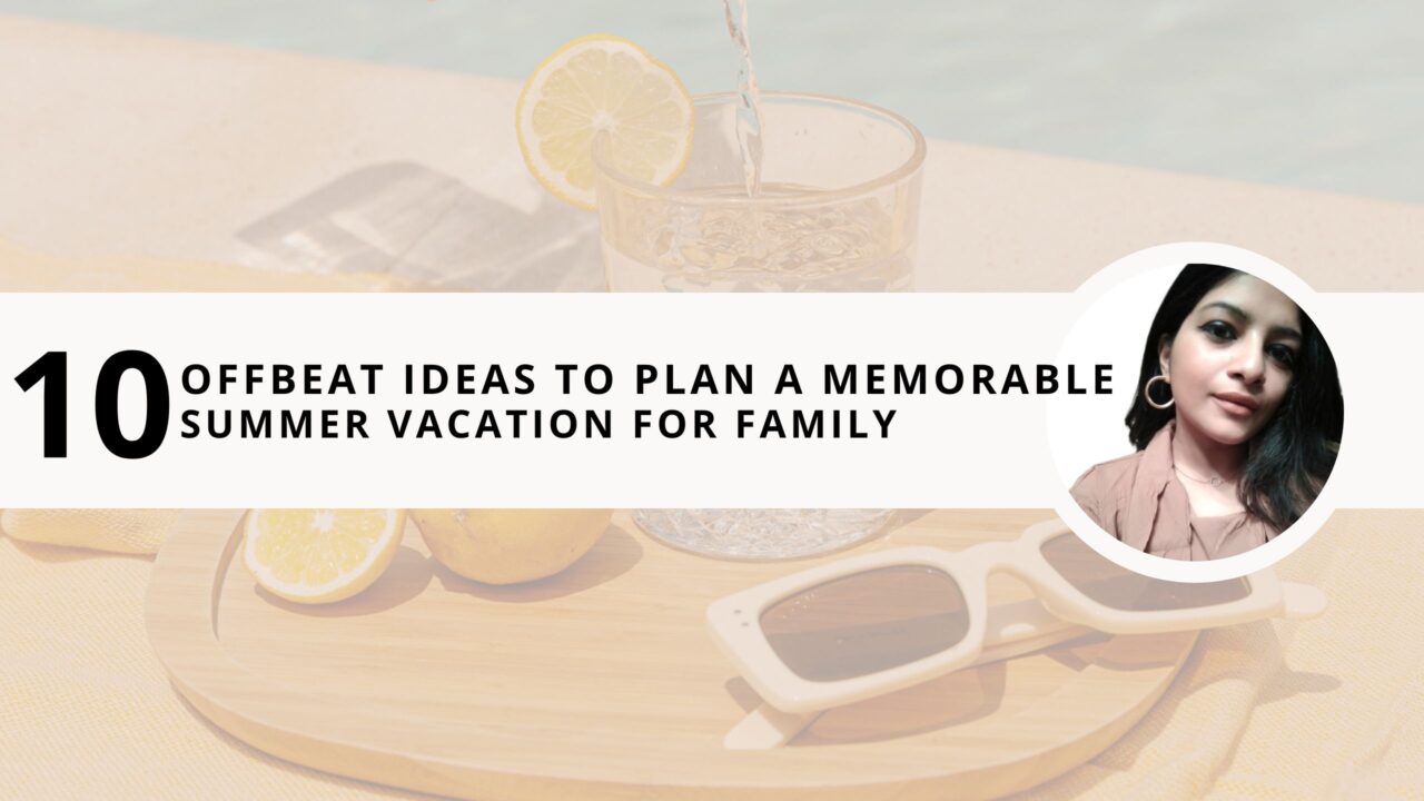 10 Offbeat Ideas To Plan A Memorable Summer Vacation For Family