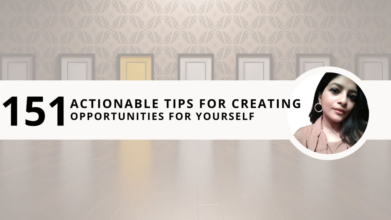 151 Actionable Tips for Creating Opportunities for Yourself 