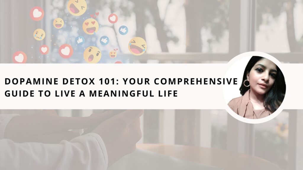 Dopamine Detox 101: Your Comprehensive Guide To Live A Meaningful Life 